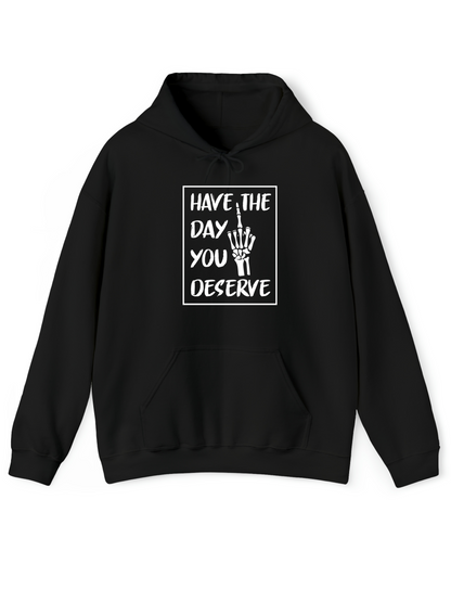 Have The Day You Deserve R - Hoodie