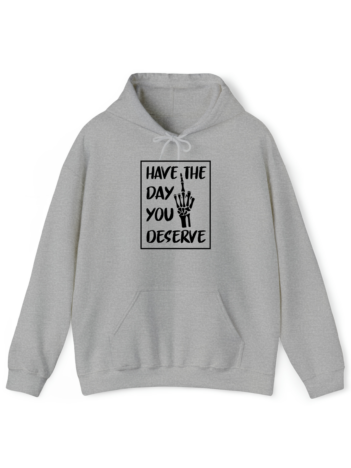 Have The Day You Deserve R - Hoodie