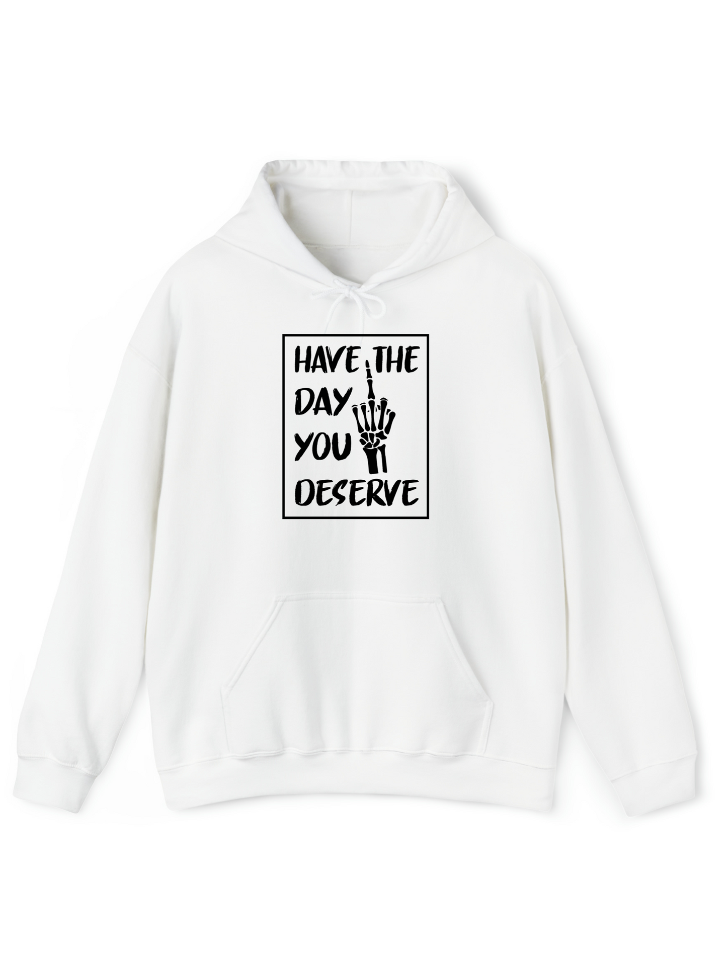 Have The Day You Deserve R - Hoodie