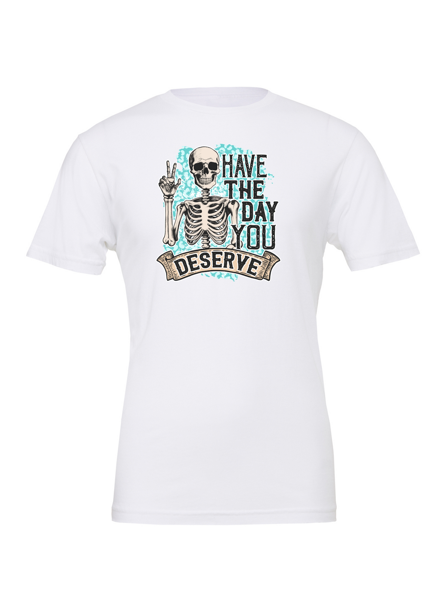 Have The Day You Deserve PG - T-Shirt