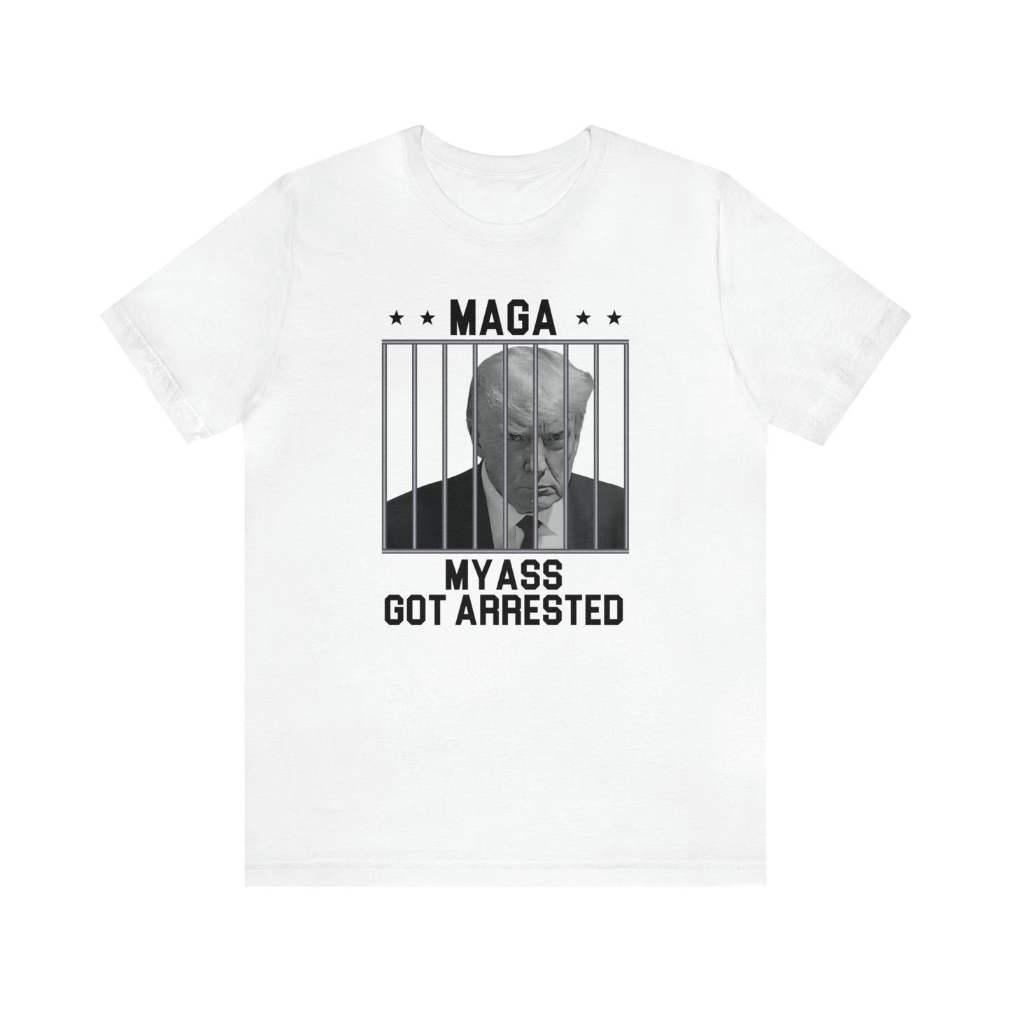 MAGA - My A** Got Arrested T-Shirt