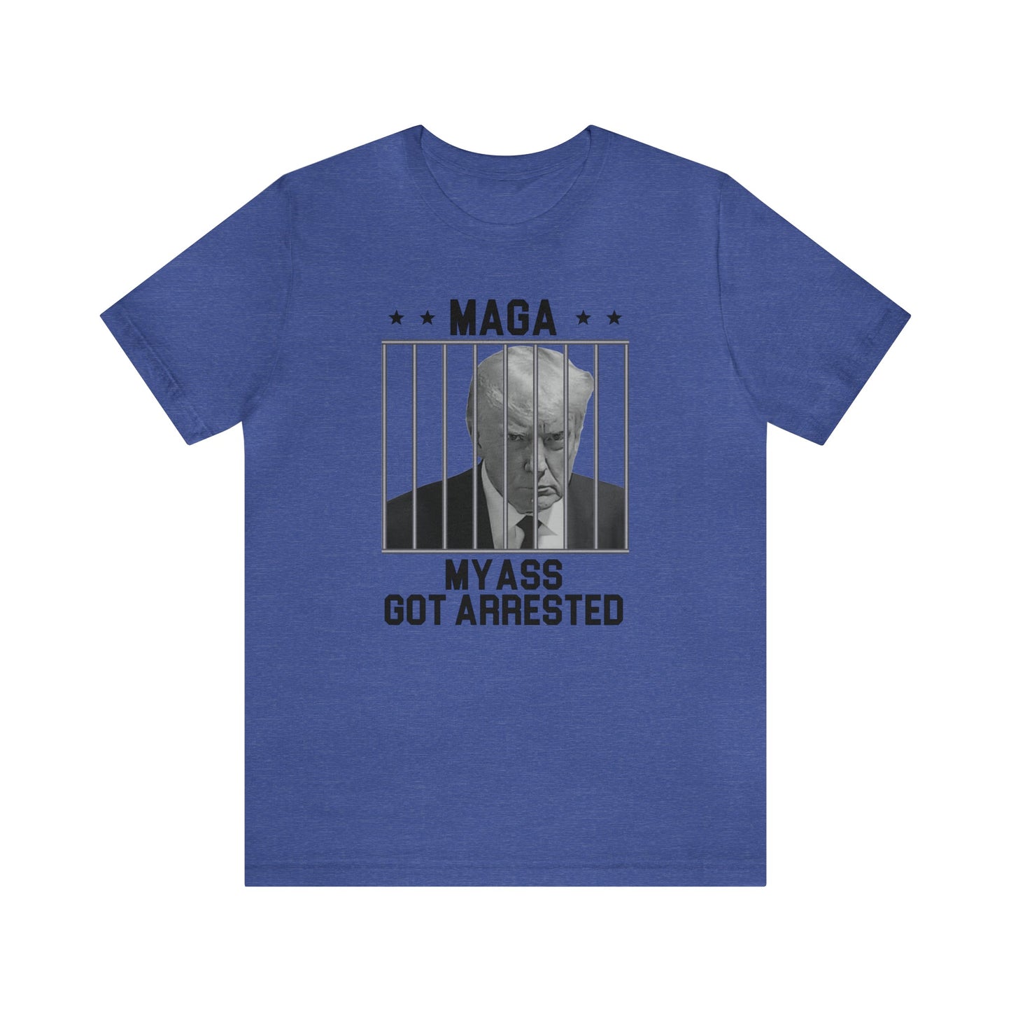 MAGA - My A** Got Arrested T-Shirt