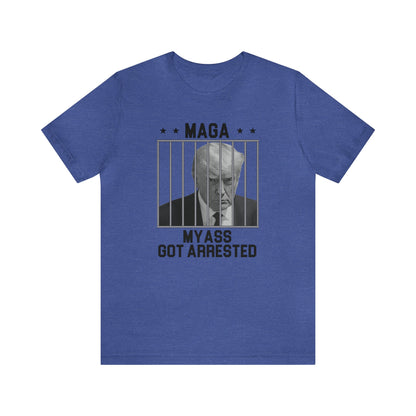 MAGA - My A** Got Arrested T-Shirt