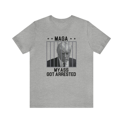 MAGA - My A** Got Arrested T-Shirt